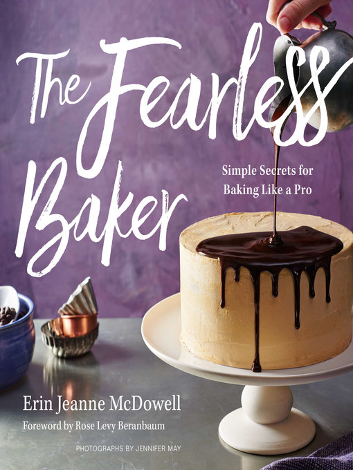Title details for The Fearless Baker: Simple Secrets for Baking Like a Pro by Erin Jeanne McDowell - Wait list